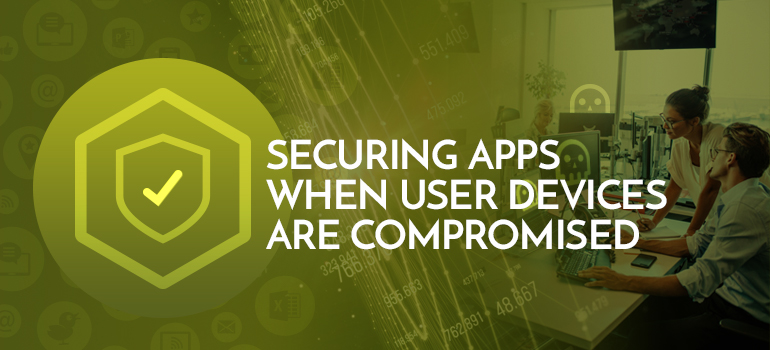 Protected App Secures Applications from Compromised Devices