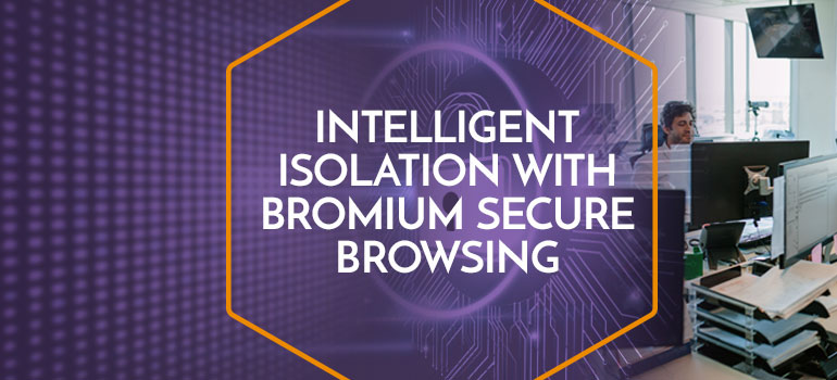 Intelligent-isolation-Bromium-Secure-Browsing