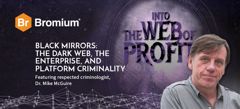 Bromium Back Into The Web of Profit: Going undercover in the dark net, uncovering threats to the enterprise