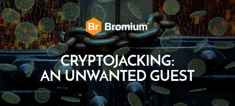 Bromium Blog image - Cryptojacking: An Unwanted Guest