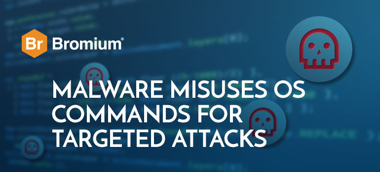 Bromium Malware Misuses OS Commands